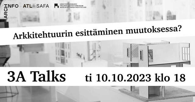 Kuva pienoismallista. Kuvassa on teksti "Arkkitehtuurin esittäminen muutoksessa? 3A Talks ti 10.10.2023 klo 18"