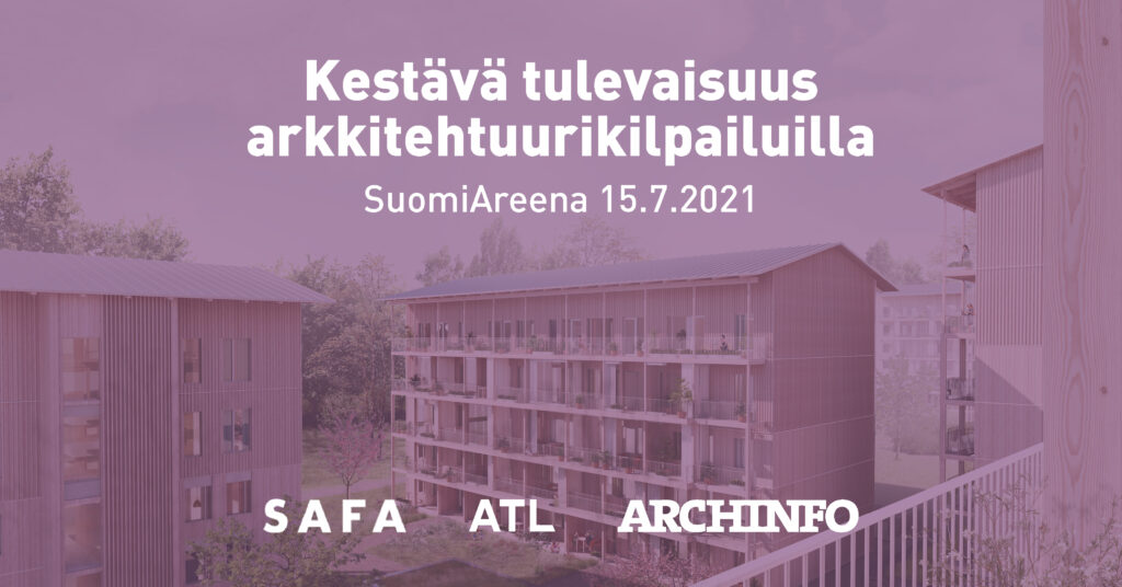 Violetin sävyinen kuva, taustalla puukerrostalo, päällä valkoinen teksti "Kestävä tulevaisuus arkkitehtuurikilpailuilla. SuomiAreena 15.7.2021" ja logot SAFA, ATL ja Archinfo
